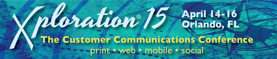 Xploration 15 April 14-16 Orlando, FL. The customer communication conference. print web mobile social