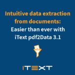 IText pdf2Data 3.1 Intuitive data extraction from documents: Easier than ever with iText pdf2Data 3.1