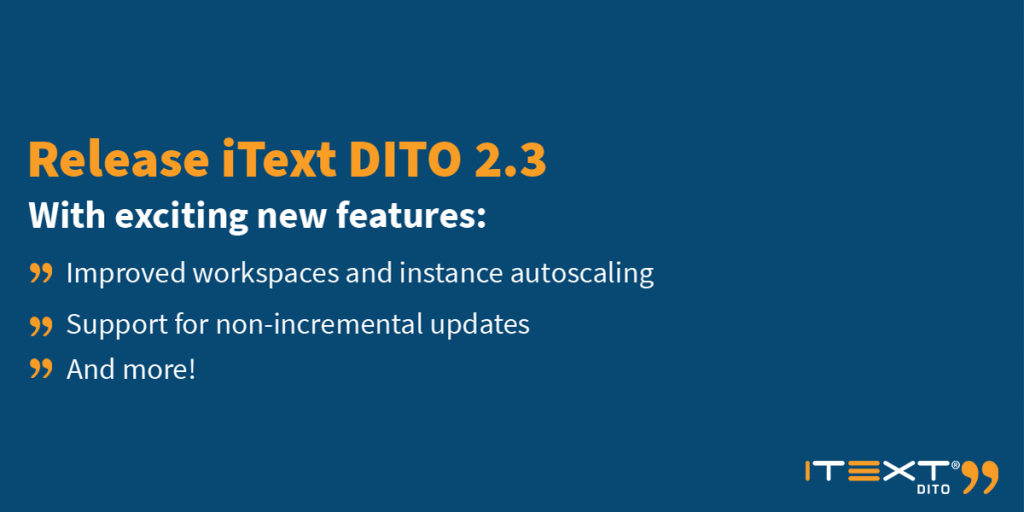 Release iText DITO 2.3 with exciting new features of Improved workspaces and instance autoscaling, support for non-incremental updates, and more! with the iText logo
