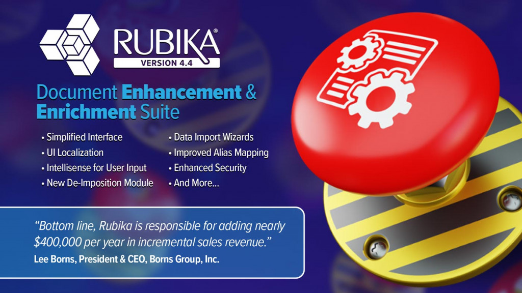 Solimar RUBIKA Version 4.4 Document Enhancement & Enrichment Suite that provides Simplified interface, UI localization, Intellisense for User Input, New de-imposition module, Data Import Wizards, Improved Alias Mapping, Enhanced Security and more. Red button with a yellow and grey stripped botton is on the right and quote from Lee Borns, President & CEO, Borns Group Inc. 