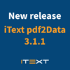New release iText pdf2Data 3.1.1