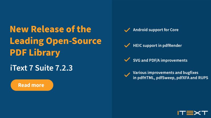 New Release of the Leading Open-Source PDF Library iText 7 Suite 7.2.3 - Android support for Core, HEIC support in the pdfRender, SVG and PDF/A improvements, Various improvements and bugfixes in pdfHTML, pdfSweep, pdfXFA and RUPS with the iText logog