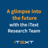 A glimpse into the future with the iText Research Team